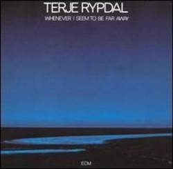 Terje Rypdal : Whenever I Seem to Be Far Away